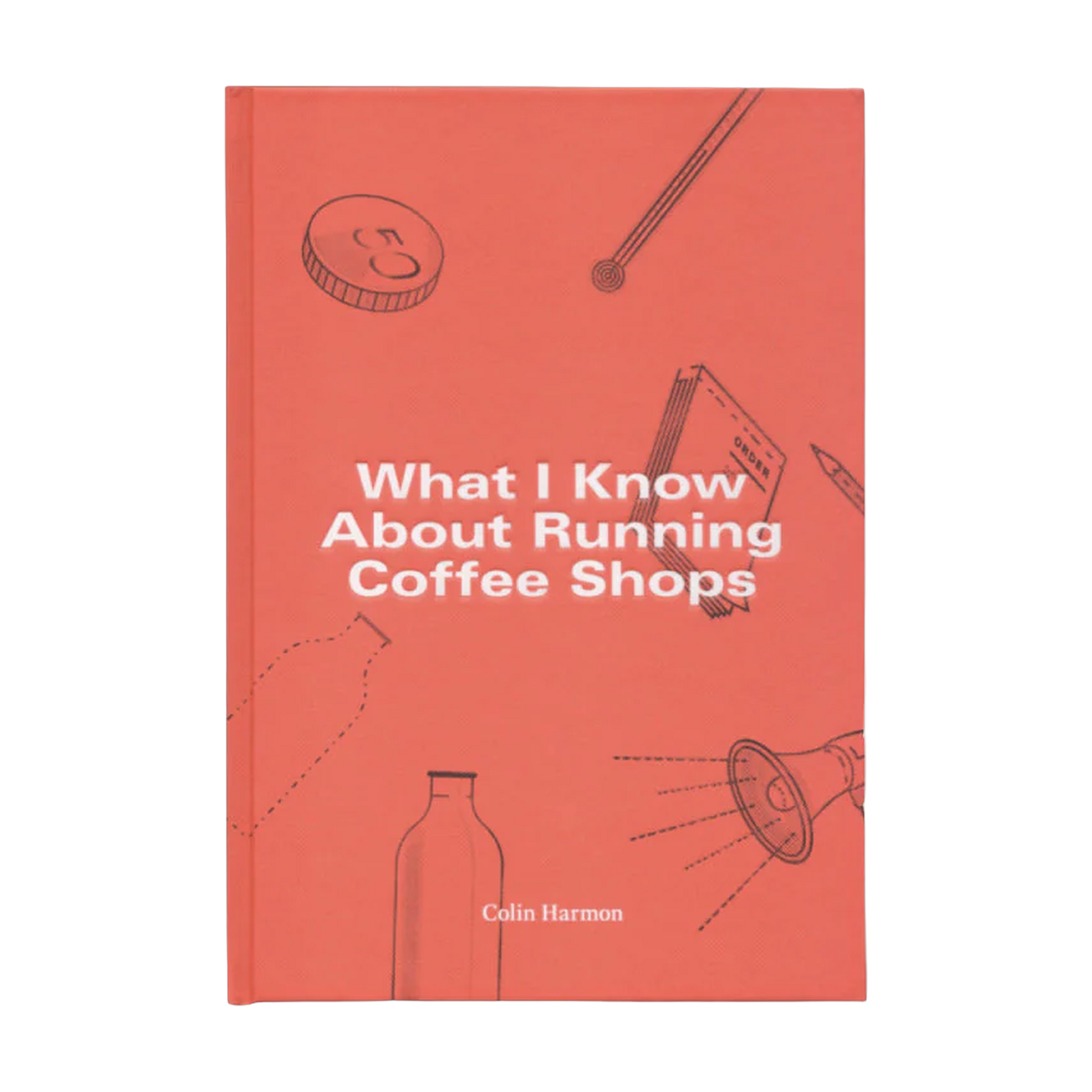 What I Know About Running Coffee Shops by Colin Harmon